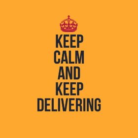 Keep calm and keep delivering